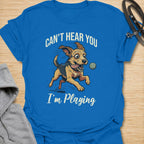 Can’t Hear You I’m Playing T-Shirt