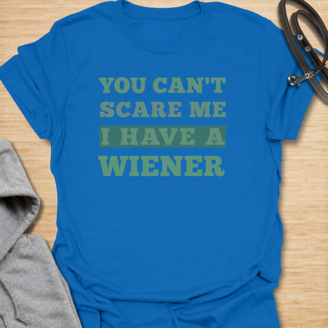 You can't scare me  dachshund T-Shirt
