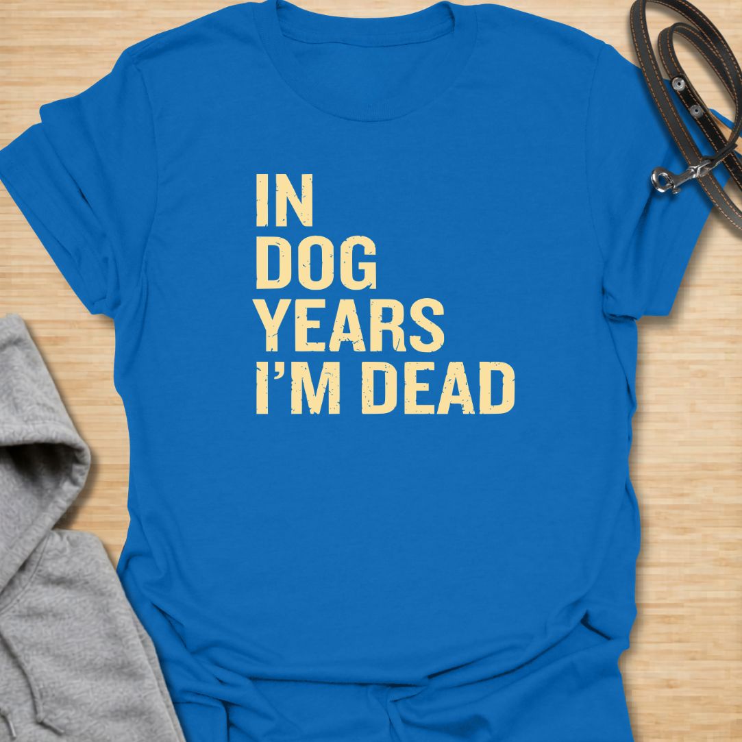 In Dog Years t-shirt for dog lovers with a dark sense of humor and a love for bold, simple text designs. The distressed lettering reads “In Dog Years I’m Dead,” making it a funny gift for pet parents, dog owners, and anyone who jokes about aging. Great for casual wear, birthdays, and dog people who like sarcastic humor.