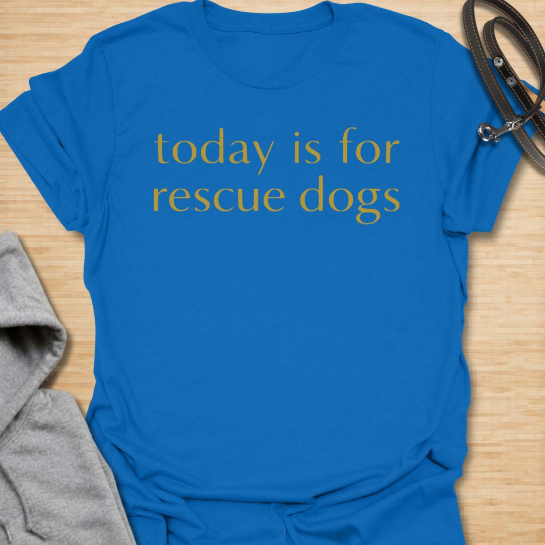 Heartfelt rescue dog t-shirt featuring the phrase “Today Is for Rescue Dogs.” Perfect for rescue dog moms, adopters, dog lovers, and pet parents who want to celebrate second chances and their favorite pups.