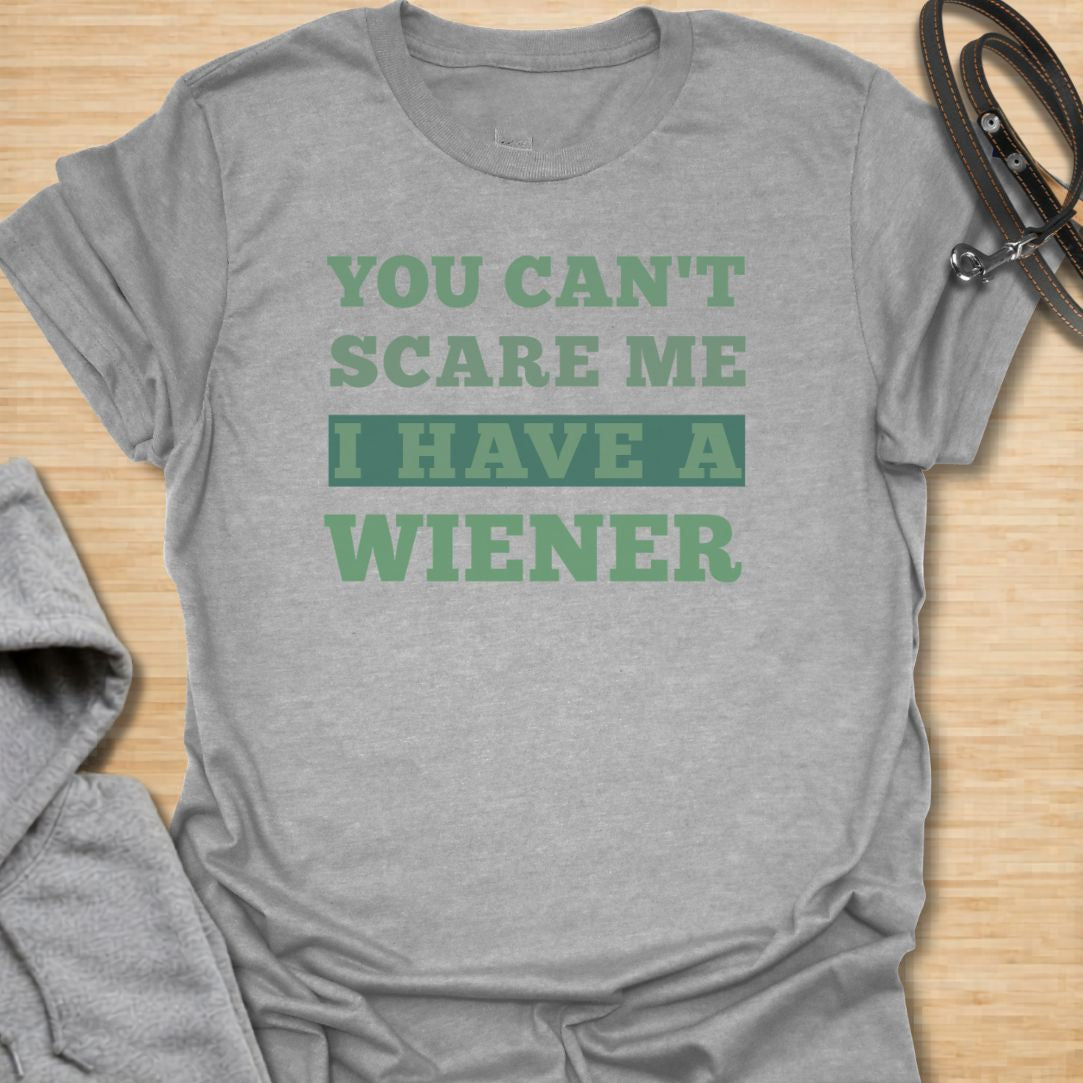 You can't scare me  dachshund T-Shirt