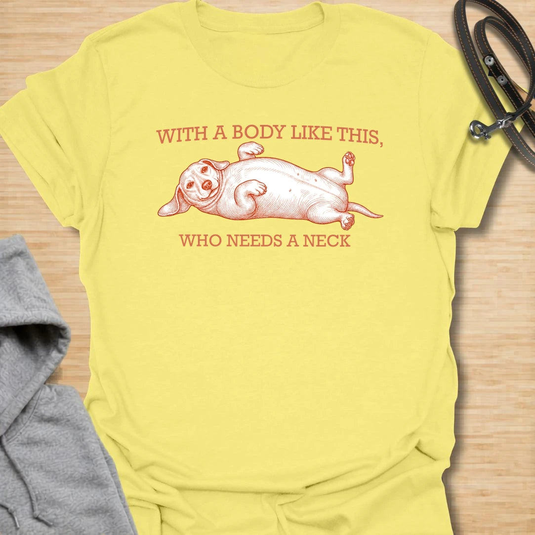 This With A Body Like This Who Needs A Neck t-shirt is made for dachshund lovers who appreciate the unique shape of their tiny-legged dog. Featuring a relaxed dachshund lying on its back with vintage-style lettering, this design has a funny body-shape joke that doxie owners will instantly understand. Perfect for dachshund moms, dachshund dads, wiener dog fans, rescue dog lovers, and anyone who loves sausage dog proportions.