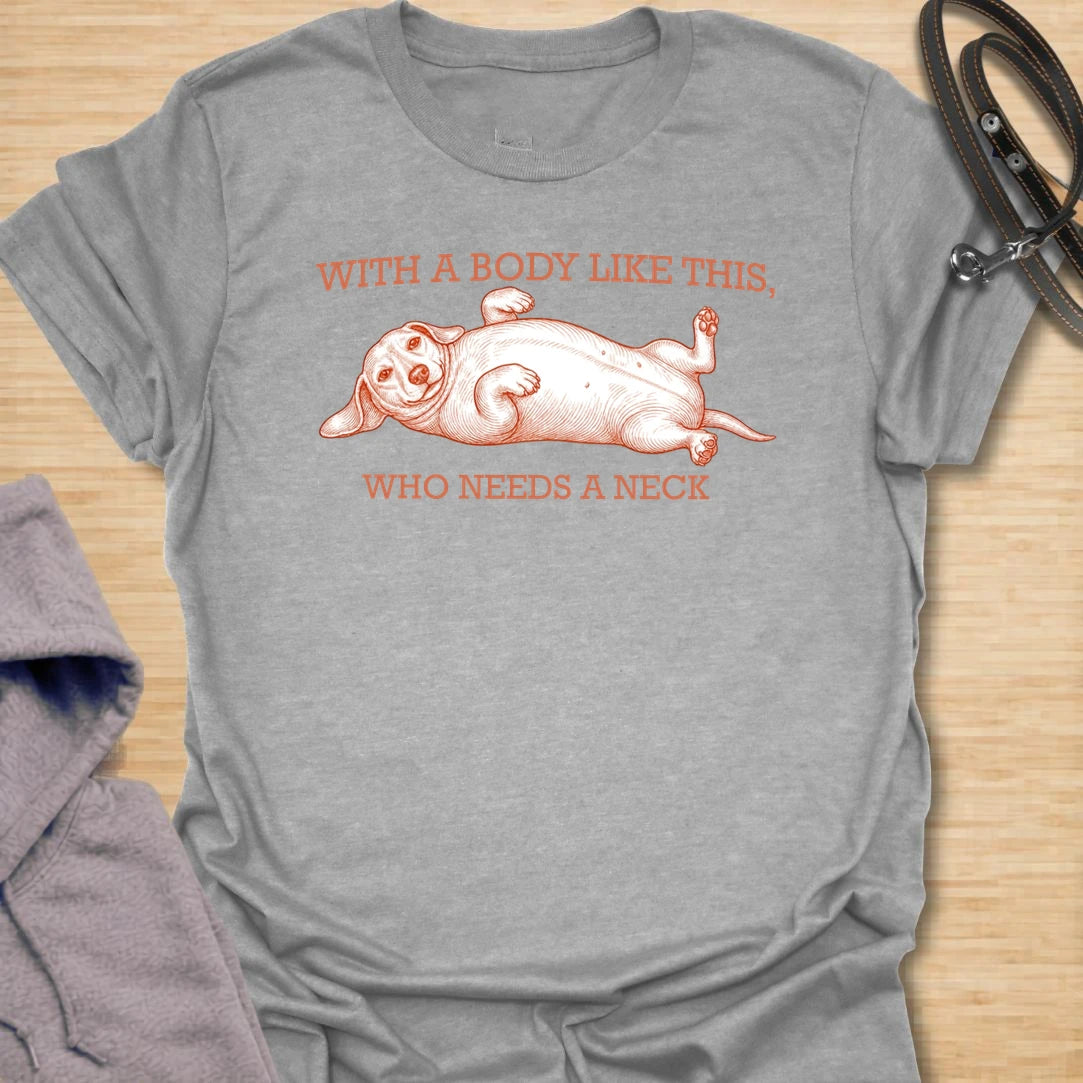This With A Body Like This Who Needs A Neck t-shirt is made for dachshund lovers who appreciate the unique shape of their tiny-legged dog. Featuring a relaxed dachshund lying on its back with vintage-style lettering, this design has a funny body-shape joke that doxie owners will instantly understand. Perfect for dachshund moms, dachshund dads, wiener dog fans, rescue dog lovers, and anyone who loves sausage dog proportions.